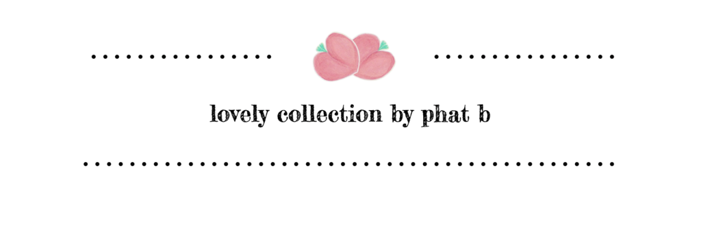 lovely collection by phat b, phat story